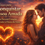 Frases para Reconquistar a Pessoa Amada